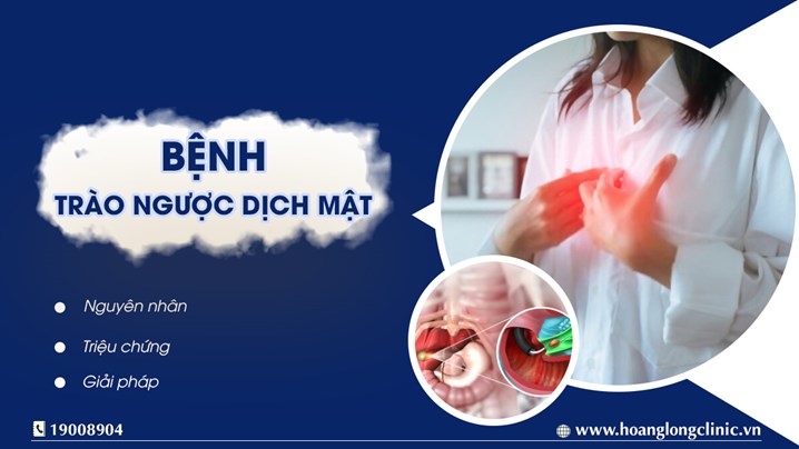 Bệnh trào ngược dịch mật - bệnh lý nguy hiểm không thể bỏ qua