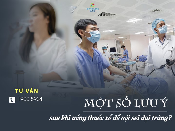 Một số lưu ý sau khi uống thuốc xổ để nội soi đại tràng