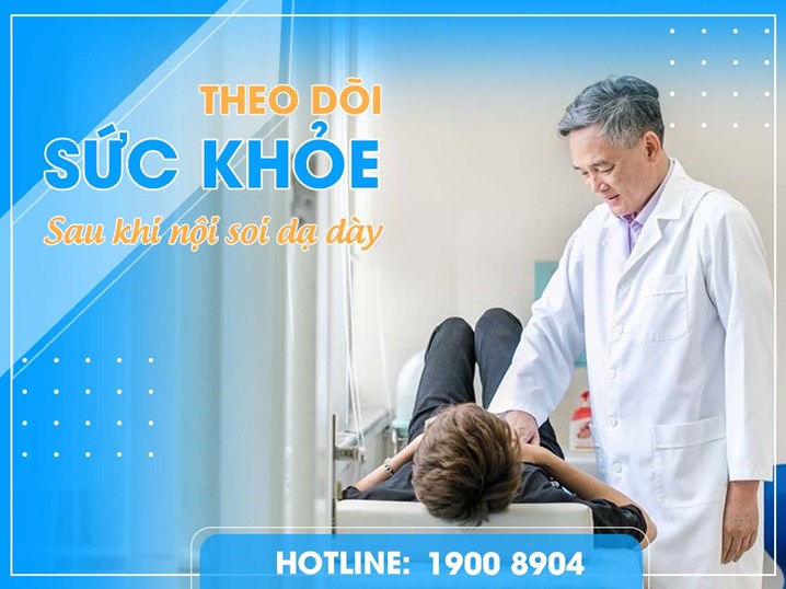 Lưu ý cần theo dõi sau sức khỏe khi nội soi dạ dày