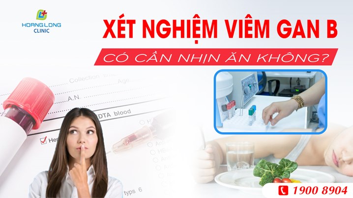 Xét nghiệm viêm gan B có cần nhịn ăn không?