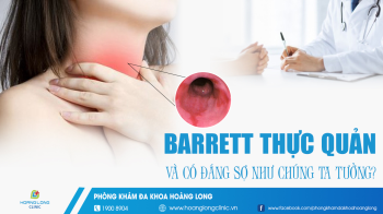 Barrett thực quản là bệnh gì và có đáng sợ như chúng ta tưởng?