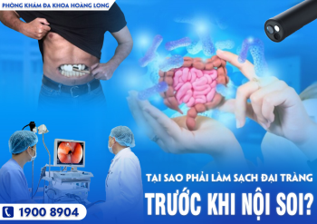 Tại sao phải làm sạch đại tràng trước khi nội soi?