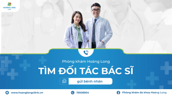 PHÒNG KHÁM ĐA KHOA HOÀNG LONG TÌM ĐỐI TÁC BÁC SĨ GỬI BỆNH NHÂN