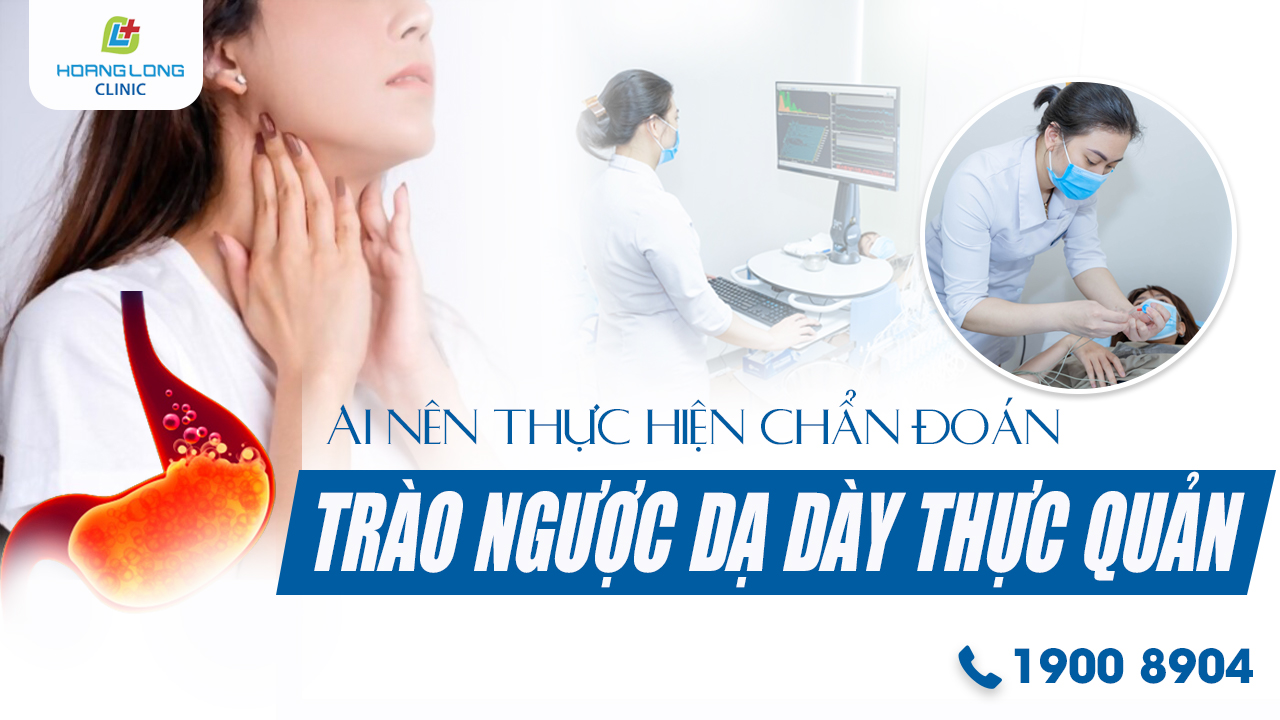 Ai nên thực hiện những thăm dò chức năng chẩn đoán trào ngược dạ dày thực quản?