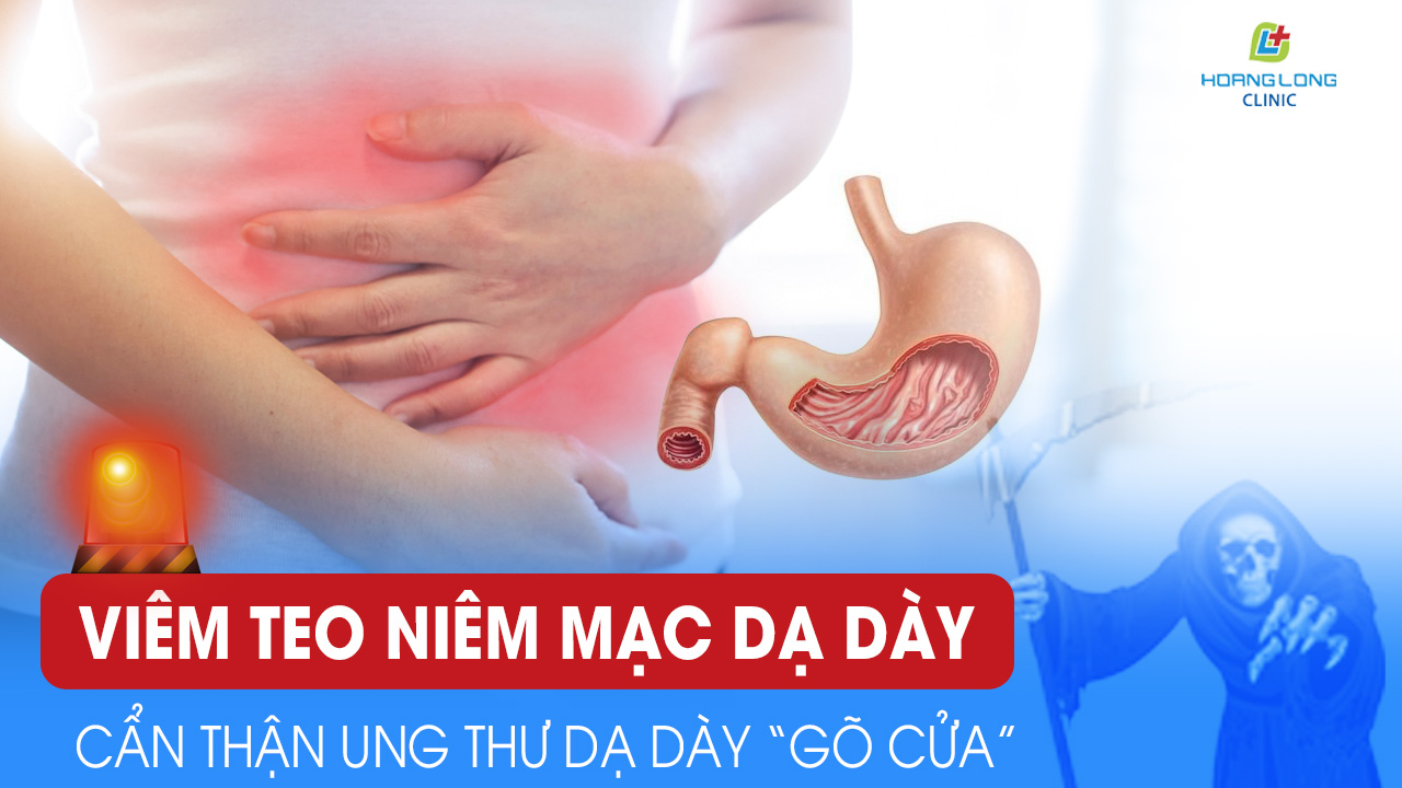 Viêm teo niêm mạc dạ dày – cẩn thận ung thư dạ dày “gõ cửa”