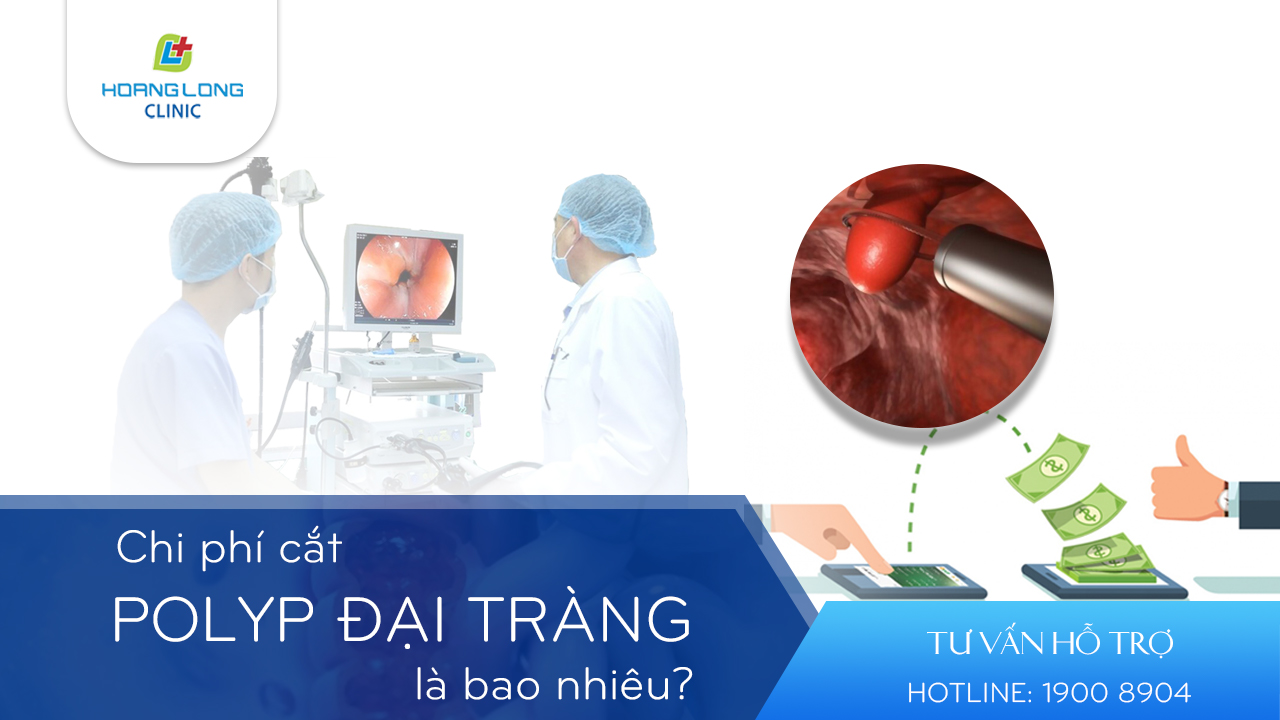 Cắt polyp đại tràng chi phí hết bao nhiêu cho một polyp?