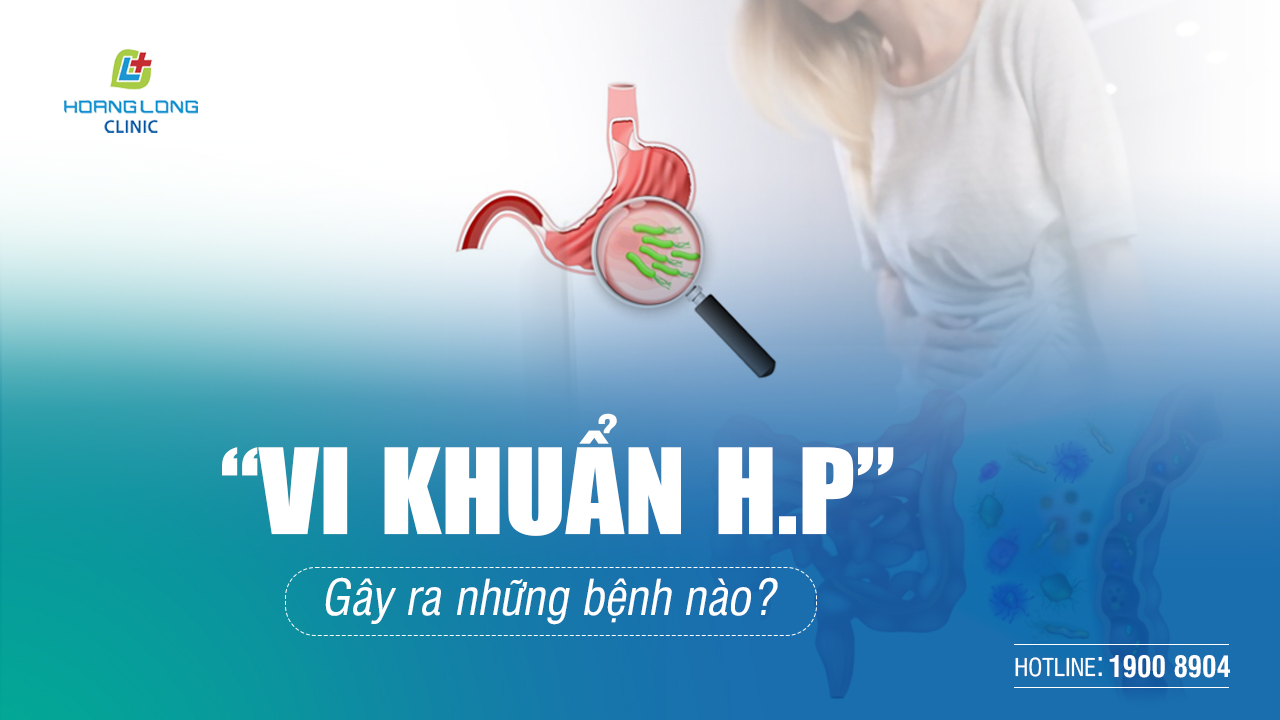 Vi khuẩn HP gây ra bệnh gì?