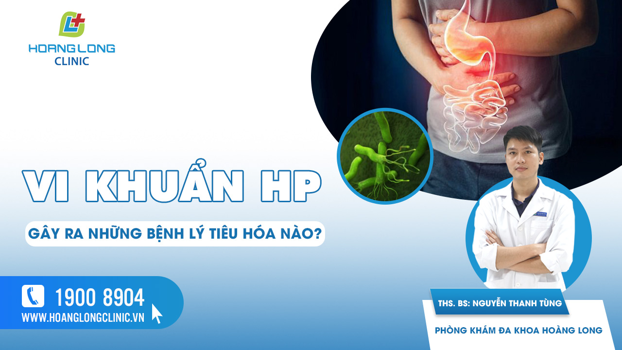 Vi khuẩn HP gây ra những bệnh lý tiêu hóa nào?