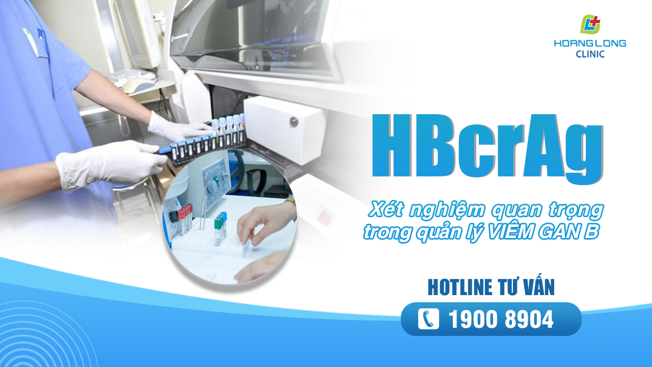 HBcrAg - Xét nghiệm quan trọng trong quản lý viêm gan virus B